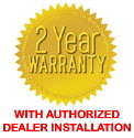 2 Year Warranty with Authorized Dealer Installation